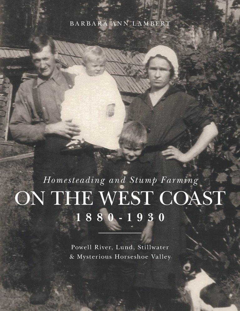 Homesteading and Stump Farming on the West Coast 1880-1930 1