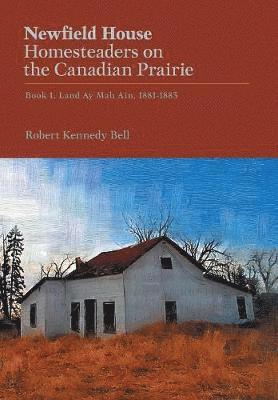 Newfield House, Homesteaders on the Canadian Prairie 1