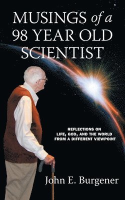 John E Burgener, John E. Burgener - Musings of a 98 year old Scientist, Häftad