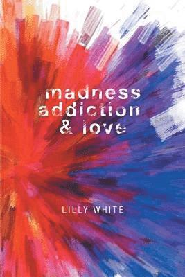 Lilly White - Madness, Addiction & Love, Häftad