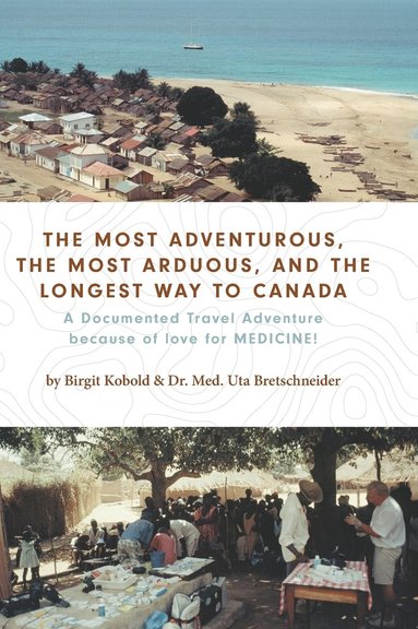 bokomslag The Most Adventurous, the Most Arduous, and the Longest Way to Canada