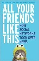 All Your Friends Like This: How Social Networks Took Over News