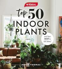 bokomslag Yates Top 50 Indoor Plants And How Not To Kill Them!