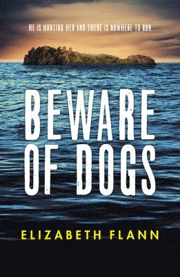 Beware of Dogs: Winner of the Banjo Prize 2019. a Gripping and Tense Survival Thriller for Readers of Margaret Hickey, Maryrose Cuskelly and Garry Dis