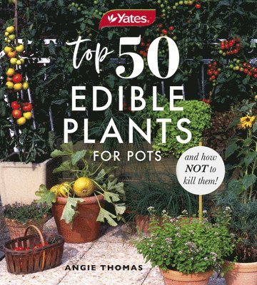 bokomslag Yates Top 50 Edible Plants for Pots and How Not to Kill Them!