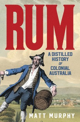 bokomslag Rum A Distilled History Of Colonial Aust