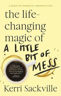 bokomslag Life-changing Magic of a Little Bit of Mess