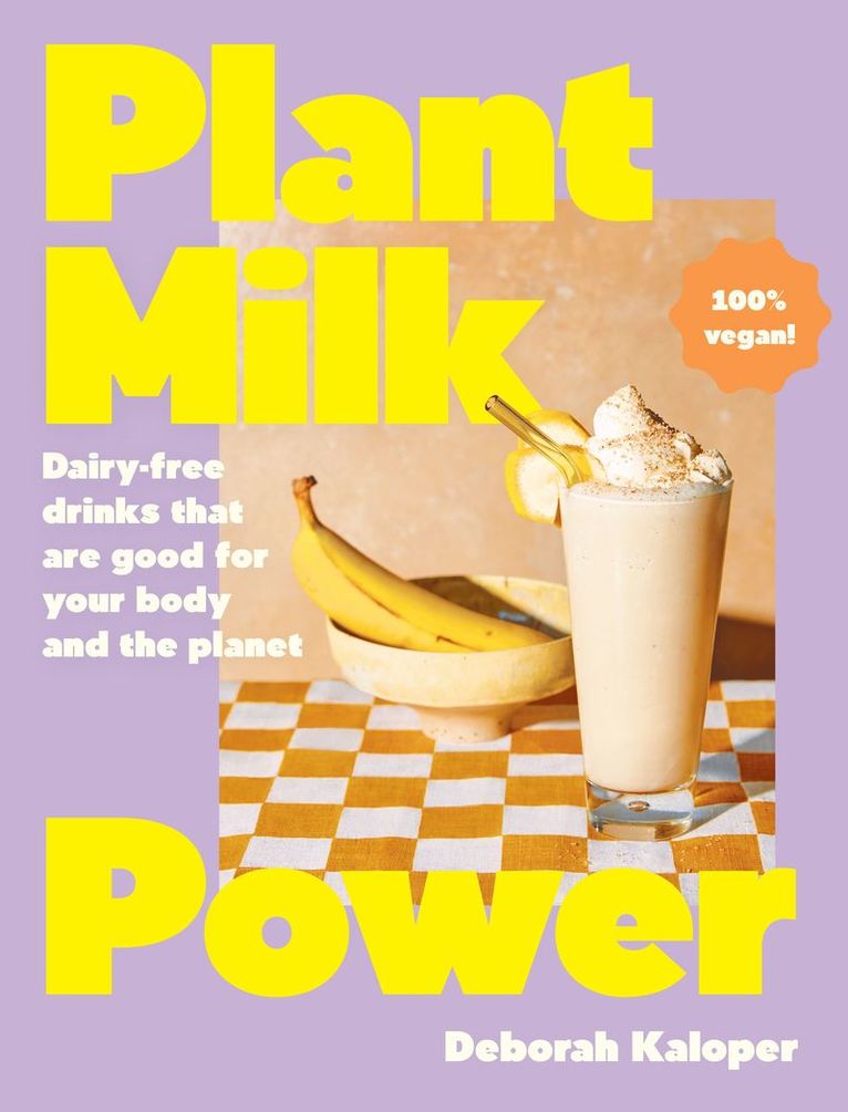 Deborah Kaloper - Plant Milk Power, Inbunden