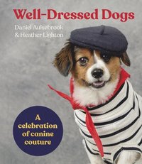 bokomslag Well-Dressed Dogs: A celebration of canine couture