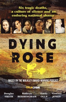 bokomslag Dying Rose: The New Book Based on the Award-Winning Must-Listen Podcast, for Readers of Bowraville, I Catch Killers and Stalking C