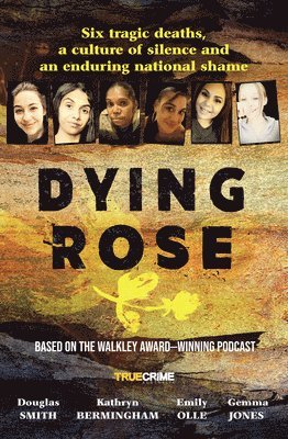 Dying Rose: The New Book Based on the Award-Winning Must-Listen Podcast, for Readers of Bowraville, I Catch Killers and Stalking C 1