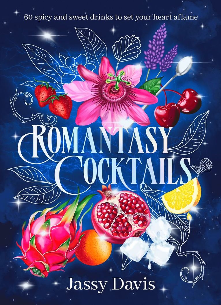 Jassy Davis - Romantasy Cocktails: 60 spicy and sweet drinks to set your heart aflame, for fans of Fourth Wing, When The Moon Hatched and A Court of Thorns and R, Inbunden
