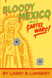 bokomslag Bloody Mexico: a novel of Cartel Wars