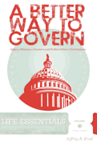 bokomslag A Better Way To Govern: Helping Politicians, Preachers And Problem Solvers Find Solutions