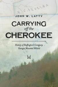 bokomslag Carrying off the Cherokee: History of Buffington's Company Georgia Mounted Militia