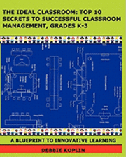 bokomslag The Ideal Classroom: Top 10 Secrets to Successful Classroom Management, Grades K-3: A Blueprint to Innovative Learning