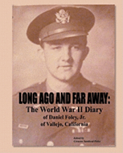 Long Ago and Far Away: The World War II Diary of Daniel Foley, Jr. of Vallejo, California 1