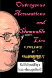 bokomslag Outrageous Accusations and Damnable Lies: Skillfully Told by a Brain-Damaged Nobody