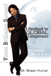 Shaan Kumar - Vision, Brilliance, Success: A Handbook for Global Entrepreneurs, Häftad