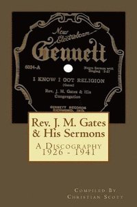 bokomslag Rev. J. M. Gates & His Sermons A Discography 1926 - 1941