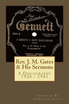 Rev. J. M. Gates & His Sermons A Discography 1926 - 1941 1