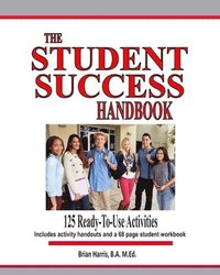 bokomslag The Student Success Handbook: 125 ready-to-use classroom activities to promote student success along with the black-line masters for an accompanying