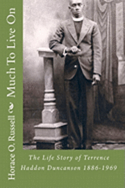 Much To Live On: The Life Story of Terrence Haddon Duncanson 1886-1969