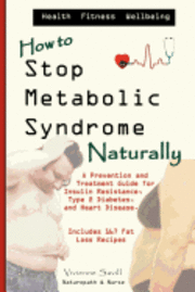 bokomslag How to Stop Metabolic Syndrome, Naturally: A Prevention & Treatment Guide for Heart Diseae, Type 2 Diabetes & Insulin Resistance