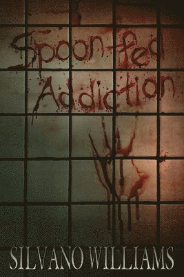 Silvano Williams - Spoon-fed Addiction, Häftad