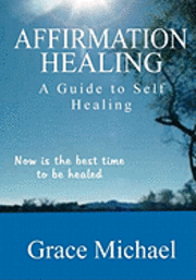 bokomslag Affirmation Healing: A Guide to Self Healing