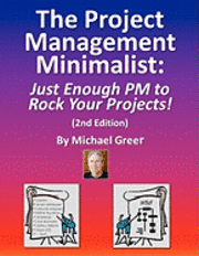 Michael Greer - The Project Management Minimalist: Just Enough PM to Rock Your Projects!, Häftad