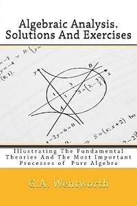 Algebraic Analysis. Solutions And Exercises: Illustrating The Fundamental Theories And The Most Important Processes of Pure Algebra 1