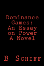 B. Schiff - Dominance Games: An Essay on Power A Novel, Häftad