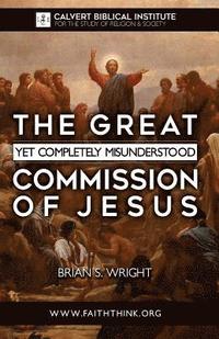 bokomslag The Great Yet Completely Misunderstood Commission of Jesus: The Original Hebrew Understanding of Discipleship