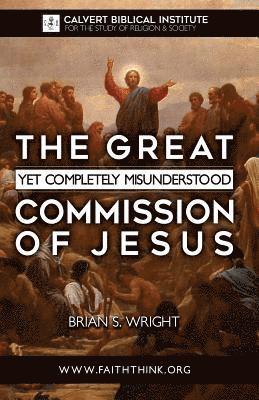 The Great Yet Completely Misunderstood Commission of Jesus: The Original Hebrew Understanding of Discipleship 1