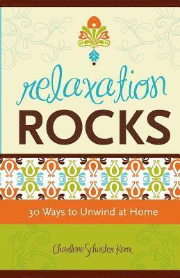 Relaxation Rocks: 30 Ways to Unwind at Home 1