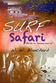 W. W. Blanchard - Surf Safari: Malibu to Panama, 1969-71, Häftad