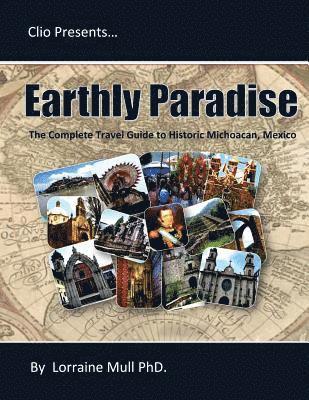 Lorraine E. Mull - Earthly Paradise: The Complete Travel Guide to Historic Michoacan, Häftad