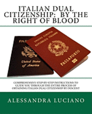 Alessandra Luciano - Italian Dual Citizenship: by the Right of Blood: Comprehensive Step-by-Step Instructions to Guide You Through the entire process, Häftad