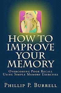 bokomslag How to Improve Your Memory: Overcoming Poor Recall Using Simple Memory Exercises