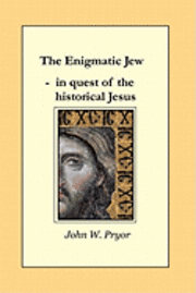 bokomslag The Enigmatic Jew: in quest of the historical Jesus