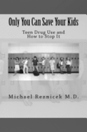 bokomslag Only You Can Save Your Kids: Teen Drug Use and How to Stop It