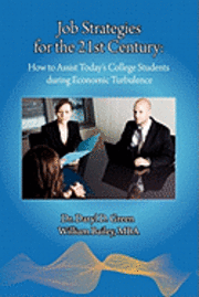 William E. Bailey, Daryl D. Green - Job Strategies for the 21st Century: How to Assist Today's College Students during Economic Turbulence, Häftad