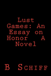 Lust Games: An Essay on Honor A Novel 1