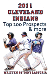 bokomslag 2011 Cleveland Indians Top 100 Prospects and More