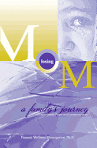 Losing Mom: a family's journey of transition, hope & perseverance 1