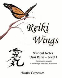 bokomslag Reiki Wings, Student Notes Usui Reiki - Level I: Companion notes to Reiki Wings Teacher's Handbook