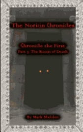 The Room of Death: The Noricin Chronicles: Chronicle the First Part 3: 1