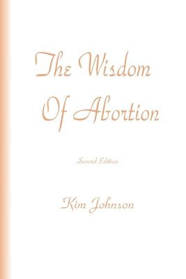 Kim Johnson - The Wisdom Of Abortion, Häftad