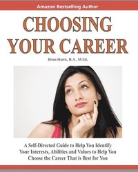 bokomslag Choosing Your Career: A Self-Directed Guide To Help You Identify Your Interests, Abilities And Values To Help You Choose The Career That Is Best For Y